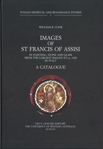 Images of st. Francis of Assisi. In painting, stone and glass from the earliest images to 1320 in Italy. A catalogue - William R. Cook - copertina