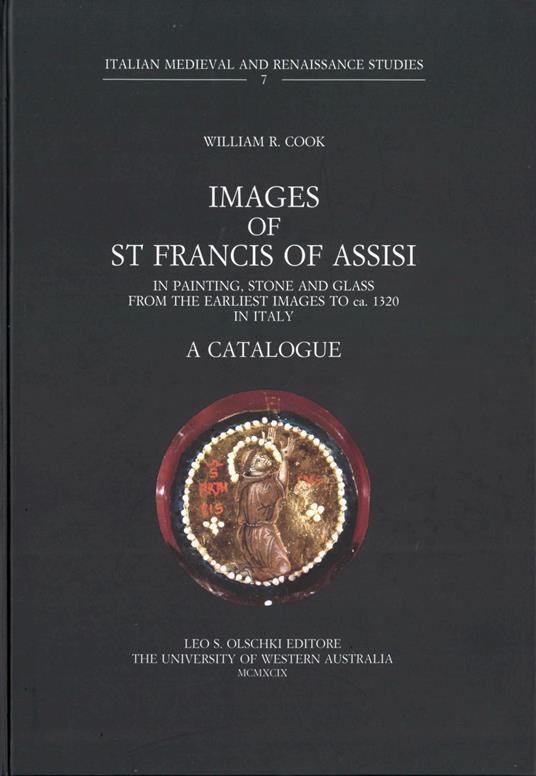 Images of st. Francis of Assisi. In painting, stone and glass from the earliest images to 1320 in Italy. A catalogue - William R. Cook - copertina