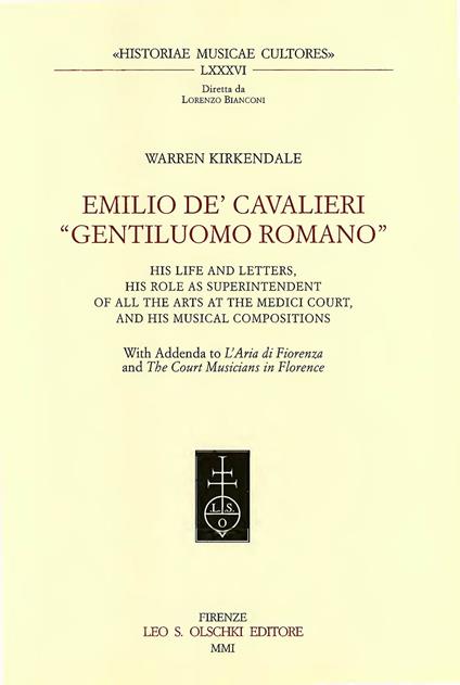 Emilio de' Cavalieri, «Gentiluomo romano». His life and letters, his role as suprintendent of all the arts at the Medici court, and his musical compositions - Warren Kirkendale - copertina