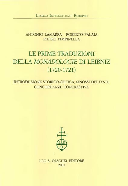 Le prime traduzioni della «Monadologie» di Leibniz (1720-1721). Introduzione storico-critica, sinossi dei testi, concordanze contrastive e indici - Antonio Lamarra,Roberto Palaia,Pietro Pimpinella - copertina