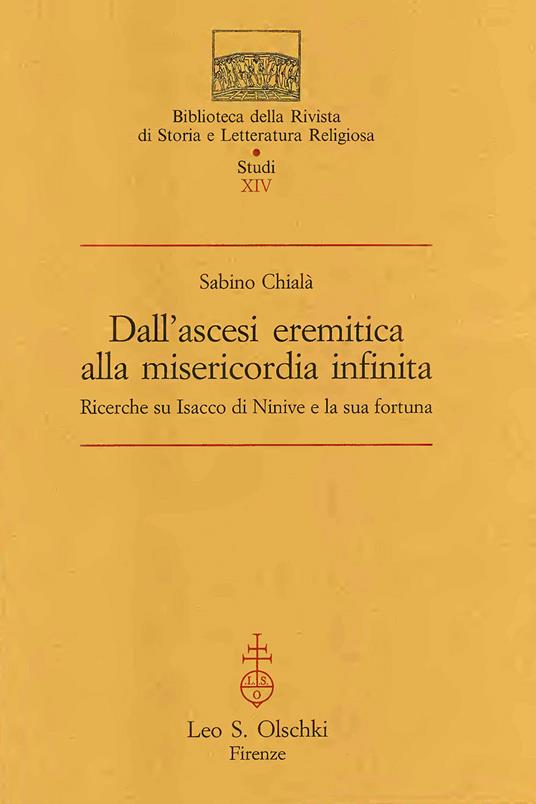 Dall'ascesi eremitica alla misericordia infinita. Ricerche su Isacco di Ninive e la sua fortuna - Sabino Chialà - copertina