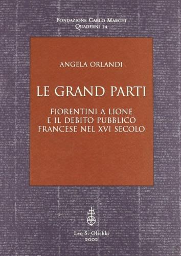 Le grand parti. Fiorentini a Lione e il debito pubblico francese nel XVI secolo - Angela Orlandi - copertina