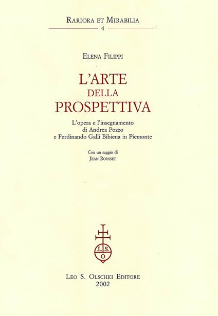 L'arte della prospettiva. L'opera e l'insegnamento di Andrea Pozzo e Ferdinando Galli Bibiena in Piemonte - Elena Filippi - copertina