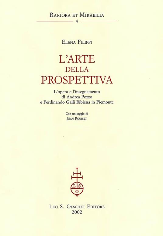 L'arte della prospettiva. L'opera e l'insegnamento di Andrea Pozzo e Ferdinando Galli Bibiena in Piemonte - Elena Filippi - copertina