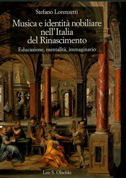 Musica e identità nobiliare nell'Italia del Rinascimento. Educazione, mentalità, immaginario - Stefano Lorenzetti - copertina