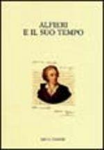 Libro Alfieri e il suo tempo. Atti del Convegno internazionale (Torino-Asti, 29 novembre-1 dicembre 2001) 