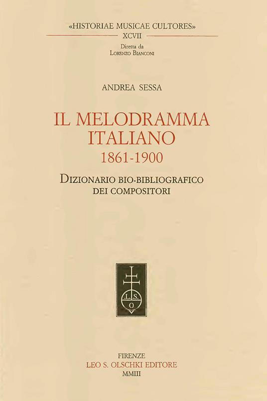 Il melodramma italiano 1861-1900. Dizionario bio-bibliografico dei compositori - Andrea Sessa - copertina