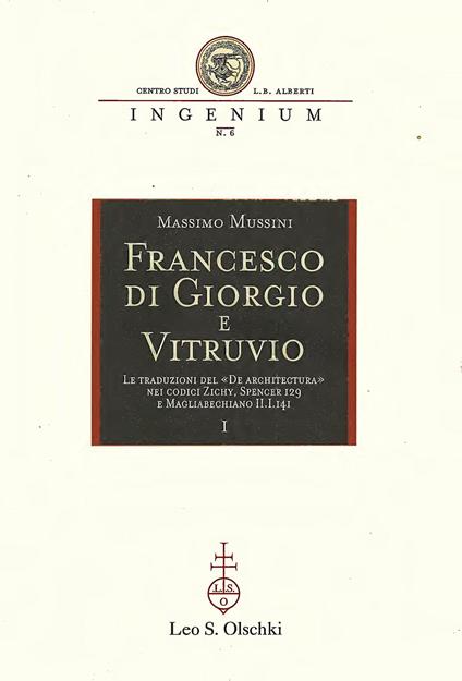 Francesco di Giorgio e Vitruvio. Le traduzioni del «De Architectura» nei codici Zichy, Spencer 129 e Magliabechiano II.I.141 - Massimo Mussini - copertina