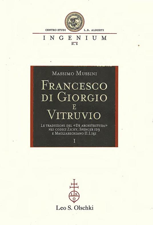 Francesco di Giorgio e Vitruvio. Le traduzioni del «De Architectura» nei codici Zichy, Spencer 129 e Magliabechiano II.I.141 - Massimo Mussini - copertina