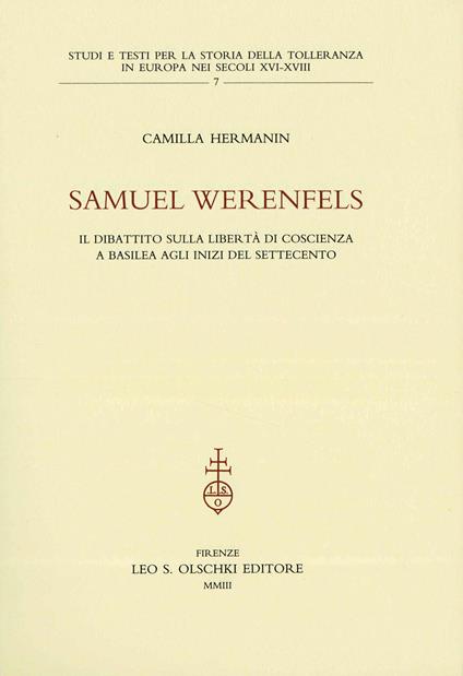 Samuel Werenfels. Il dibattito sulla libertà di coscienza a Basilea agli inizi del Settecento - Camilla Hermanin - copertina