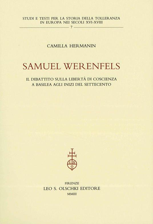 Samuel Werenfels. Il dibattito sulla libertà di coscienza a Basilea agli inizi del Settecento - Camilla Hermanin - copertina