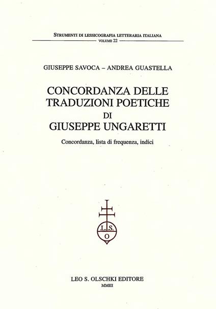 Concordanza delle traduzioni poetiche di Giuseppe Ungaretti. Concordanza, lista di frequenza, indici - Giuseppe Savoca,Andrea Guastella - copertina