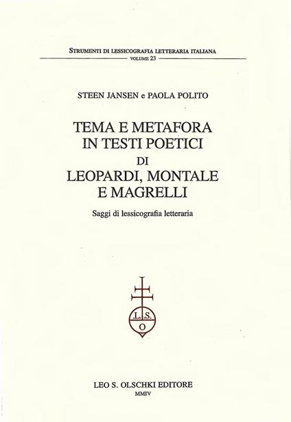 Tema e metafora in testi poetici di Leopardi, Montale e Magrelli. Saggi di lessicografia letteraria - Steen Jansen,Paola Polito - copertina