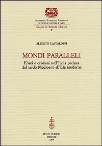 Mondi paralleli. Ebrei e cristiani nell'Italia padana dal tardo Medioevo all'età moderna - Alberto Castaldini - copertina