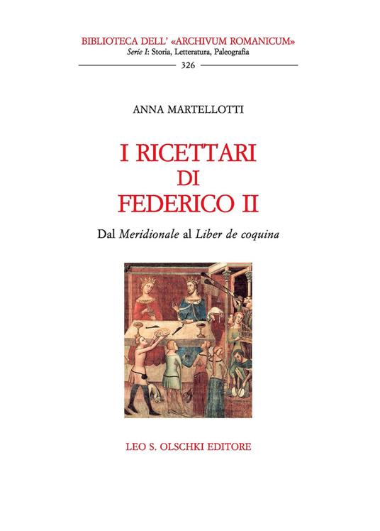 I ricettari di Federico II. Dal «Meridionale» al «Liber de coquina» - Anna Martellotti - copertina