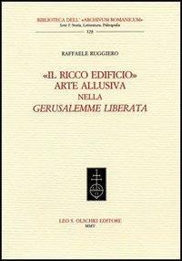 «Il ricco edificio». Arte allusiva nella «Gerusalemme liberata» - Raffaele Ruggiero - copertina