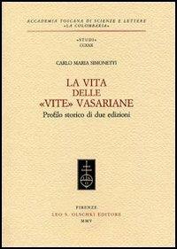 La vita delle «Vite» Vasariane. Profilo storico di due edizioni - Carlo M. Simonetti - copertina