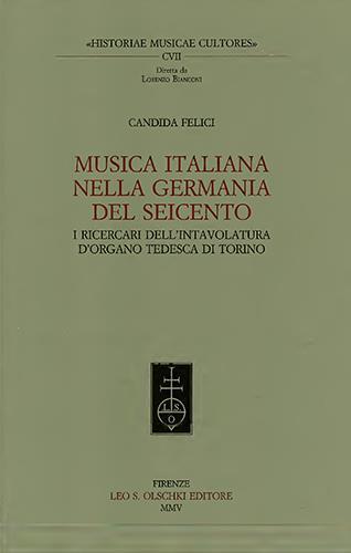 Musica italiana nella Germania del Seicento. I ricercari dell'intavolatura d'organo tedesca di Torino - Candida Felici - copertina