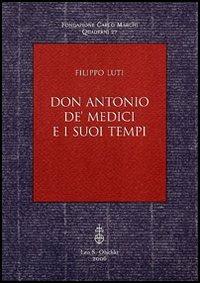 Don Antonio de' Medici e i suoi tempi - Filippo Luti - copertina