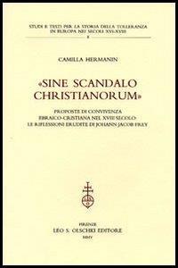 «Sine scandalo christianorum». Proposte di convivenza ebraico-cristiana nel XVIII secolo: le riflessioni erudite di Johann Jacob Frey - Camilla Hermanin - 2