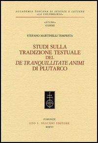 Studi sulla tradizione testuale del «De tranquillitate animi» di Plutarco - Stefano Martinelli Tempesta - 2