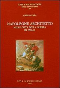Napoleone architetto nelle città della guerra in Italia. Ediz. illustrata - Amelio Fara - copertina