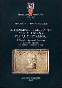 Il principe e il mercante nella Toscana del Quattrocento. Il magnifico signore di Piombino Jacopo III Appiani e le aziende Maschiani di Pisa - Patrizia Meli,Sergio Tognetti - 4