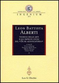 Leon Battista Alberti teorico delle arti e gli impegni civili del «De re aedificatoria». Atti dei Convegni internazionali (Mantova, 2002-2003) - copertina