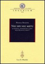Nec spe nec metu. La Gonzaga: architettura e corte nella Milano di Carlo V