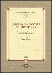 Luigi Dallapiccola nel suo secolo. Atti del Convegno internazionale (Firenze, 10-12 dicembre 2004) - copertina