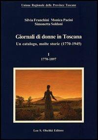 Giornali di donne in Toscana. Un catalogo, molte storie (1770-1945) - Silvia Franchini,Monica Pacini,Simonetta Soldani - 2