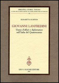 Giovanni Lanfredini, uomo d'affari e diplomatico nell'Italia del Quattrocento - Elisabetta Scarton - copertina