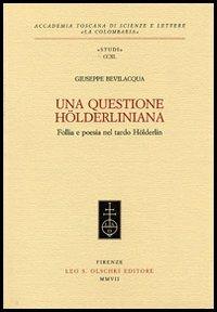 Una questione hölderliniana. Follia e poesia nel tardo Hölderlin - Giuseppe Bevilacqua - copertina
