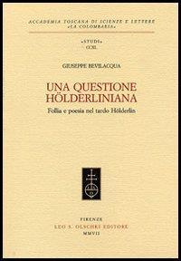 Una questione hölderliniana. Follia e poesia nel tardo Hölderlin - Giuseppe Bevilacqua - 2