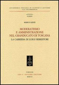 Moderatismo e amministrazione nel Granducato di Toscana. La carriera di Luigi Serristori - Marco Lenzi - copertina