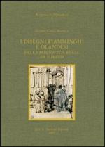 I disegni fiamminghi e olandesi della Biblioteca Reale di Torino. Ediz. illustrata