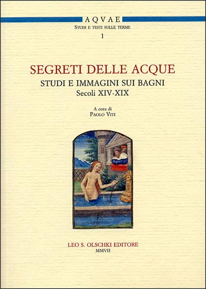 Segreti delle acque. Studi e immagini sui bagni (sec. XIV-XIX). Atti del Seminario (Firenze, 8 novembre 2005) - copertina