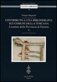 Contributo a una bibliografia sui comuni della Toscana. I comuni della Provincia di Firenze - Giorgio Mugnaini - copertina