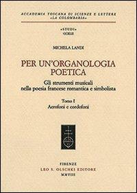 Per un'organologia poetica. Gli strumenti musicali nella poesia francese romantica e simbolista. Vol. 1: Aerofoni e cordofoni - Michela Landi - 2