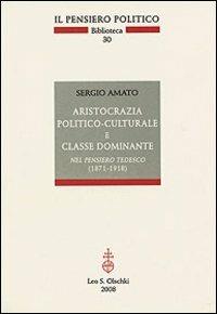 Aristocrazia politico-culturale e classe dominante nel pensiero tedesco (1871-1918) - Sergio Amato - copertina