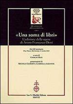 «Una soma di libri». L'edizione delle opere di Anton Francesco Doni. Atti del Seminario (Pisa, 14 ottobre 2002)