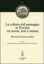 La cultura del paesaggio in Europa tra storia, arte, natura. Manuale di teoria e pratica