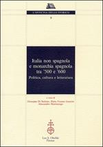 Italia non spagnola e monarchia spagnola tra '500 e '600. Politica, cultura e letteratura