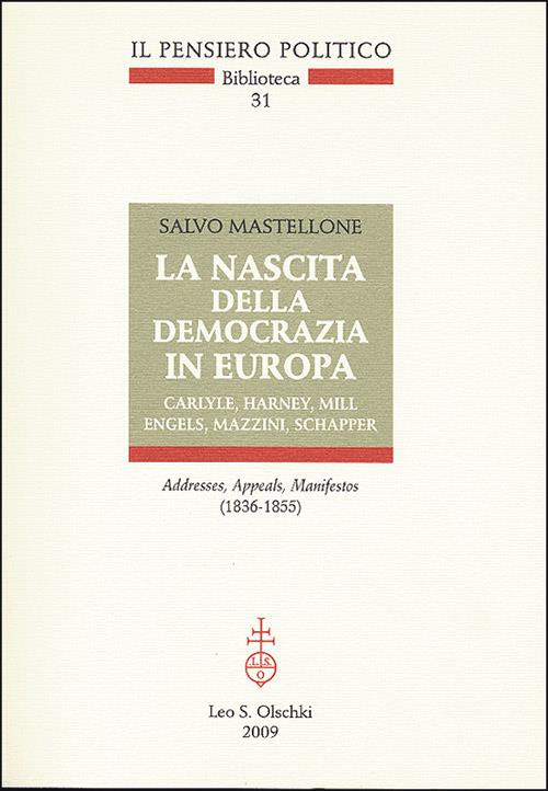 La nascita della democrazia in Europa. Carlyle, Harney, Mill, Engels, Mazzini, Schapper. Addresses, Appeals, Manifestos (1836-1855) - Salvo Mastellone - copertina