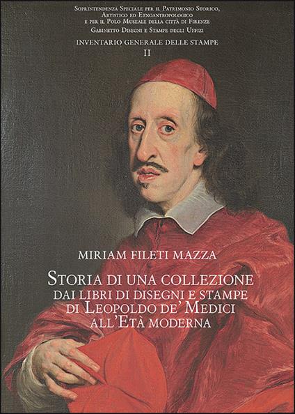 Storia di una collezione: dai libri di disegni e stampe di Leopoldo de' Medici all'Età moderna - Miriam Fileti Mazza - copertina