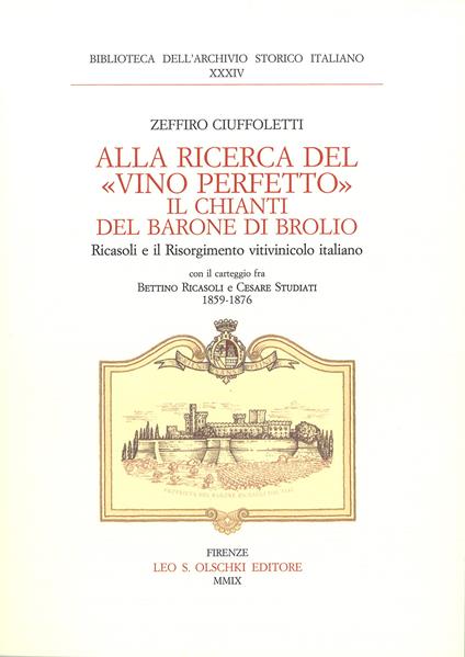 Alla ricerca del «vino perfetto». Il Chianti del Barone di Brolio Ricasoli e il Risorgimento vitivinicolo italiano. Carteggio Bettino Ricasoli e Cesare Studiati - Zeffiro Ciuffoletti - copertina
