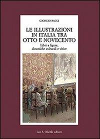 Le illustrazioni in Italia tra Otto e Novecento. Libri a figure, dinamiche culturali e visive - Giorgio Bacci - 2