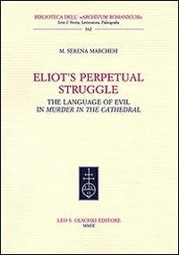 Eliot's Perpetual Struggle. The Language of Evil in «Murder at the Cathedral» - M. Serena Marchesi - copertina