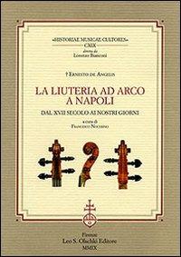 La liuteria ad arco a Napoli dal XVII secolo ai nostri giorni - Ernesto De Angelis - copertina