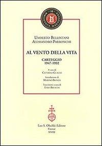 Al vento della vita. Carteggio (1947-1992) - Umberto Bellintani,Alessandro Parronchi - copertina